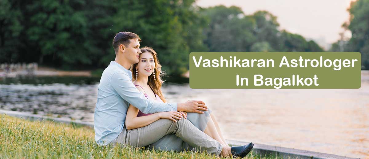 Vashikaran Astrologer in Bagalkot | Vashikaran Specialist